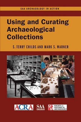 S. Terry Childs, Mark S. Warner - Using and Curating Archaeological Collections, Häftad