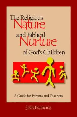 Jack Fennema - Religious Nature and Biblical Nurture of God's Children, Häftad. Tillgänglighet: Lägg i varukorg