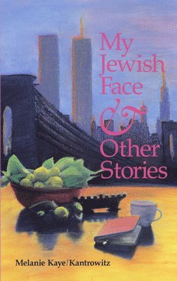 Melanie Kaye/Kantrowitz - My Jewish Face and Other Stories, Häftad