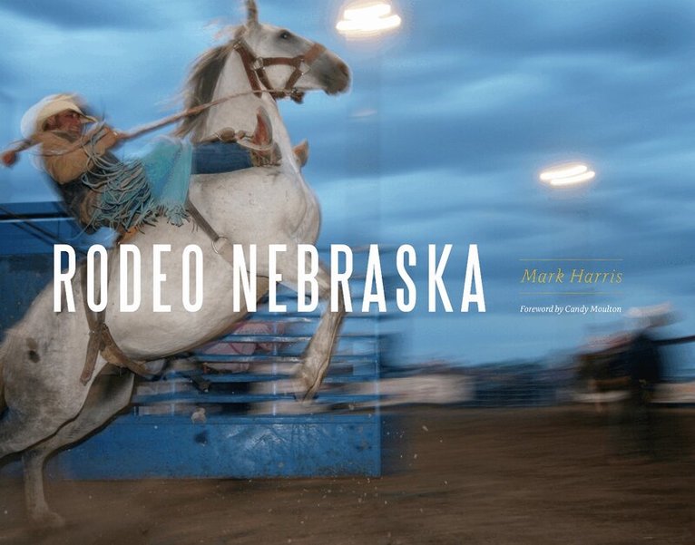 Mark W. Harris - Rodeo Nebraska, Inbunden. Tillgänglighet: Tillfälligt slut