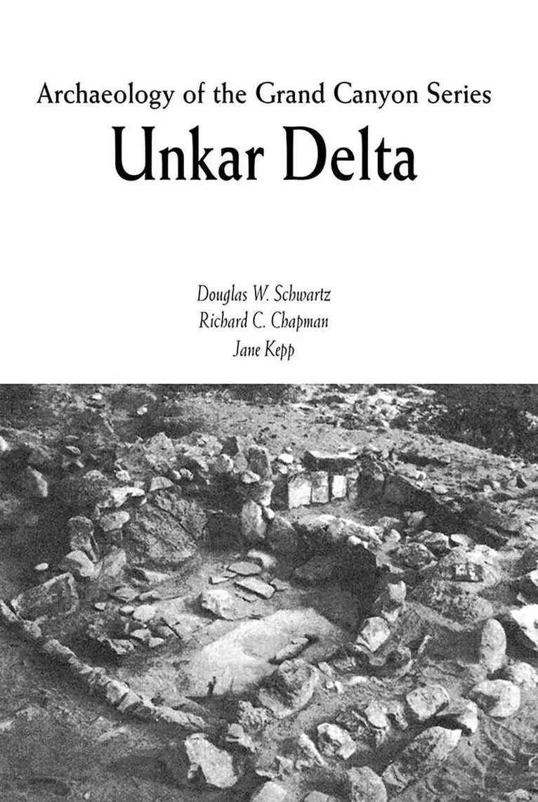 Douglas W. Schwartz, Richard C. Chapman, Jane Kepp - Unkar Delta, Archaeology of the Grand Canyon, Häftad. Tillgänglighet: Lägg i varukorg