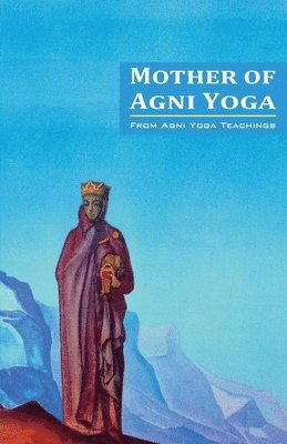 Agni Yoga Society - Mother of Agni Yoga, Häftad