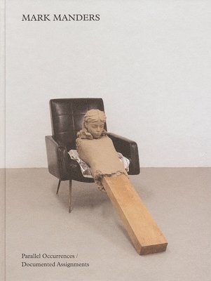 Mark Manders: Parallel Occurrences, Documented Assignments, Inbunden