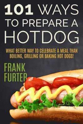 Frank Furter - 101 Ways to Prepare a Hot Dog, Häftad