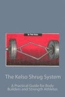 Paul Kelso - The Kelso Shrug System: A Practical Guide for Body Builders and Strength Athletes, Häftad
