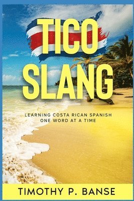 Timothy Banse - Tico Slang: Learning Costa Rican Spanish One Word at a Time, Häftad. Tillgänglighet: Lägg i varukorg
