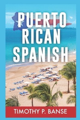 Timothy Banse - Puerto Rican Spanish: Learning Puerto Rican Spanish One Word at a Time, Häftad