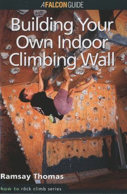 Ramsay Thomas - How to Climb: Building Your Own Indoor Climbing Wall, Övrigt