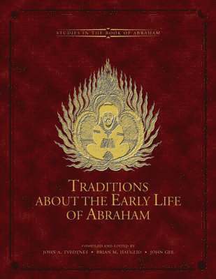 John A. Tvedtnes, Brian M. Hauglid, John Gee - Traditions About the Early Life of Abraham, Inbunden. Tillgänglighet: Tillfälligt slut