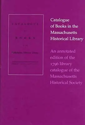 Cushing, John D. Cushing - Catalogue of Books in the Massachusetts Historical Library-an Annotated Edition of the 1796 Library Catalogue of the Massachusetts His, Inbunden. Tillgänglighet: Tillfälligt slut