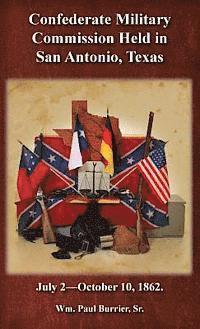 The Confederate Military Commission Held in San Antonio Texas July 2 - October 10 1862, Inbunden