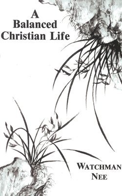 Watchman Nee - A Balanced Christian Life, Häftad
