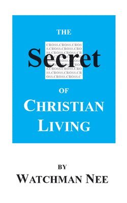 Watchman Nee - The Secret of Christian Living, Häftad