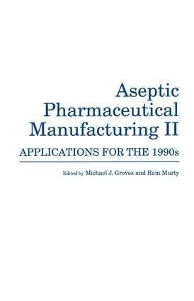 Michael J. Groves, Ram Murty - Aseptic Pharmaceutical Manufacturing II, Inbunden