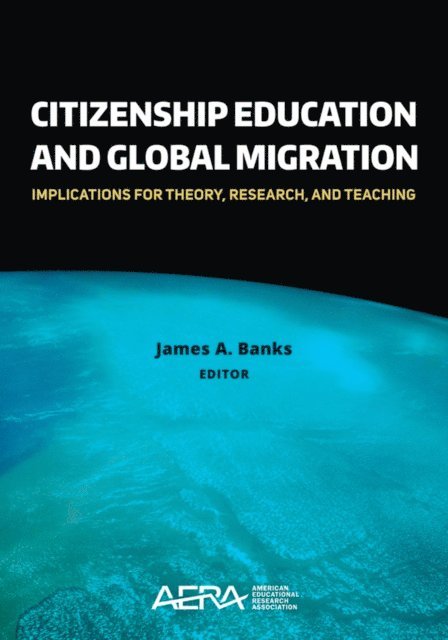 Banks James  A. Banks - Citizenship Education and Global Migration, E-bok