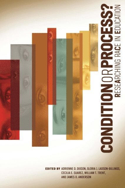 Anderson James D. Anderson, Trent William T. Trent, Suarez Cecilia E. Suarez, Ladson-Billings Gloria J. Ladson-Billings, Dixon Adrienne D. Dixon - Condition or Process? Researching Race in Education, E-bok