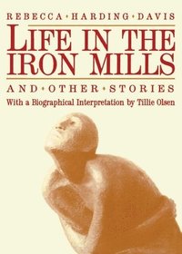 Life In The Iron Mills And Other Stories