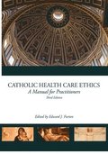 Catholic Health Care Ethics 3e