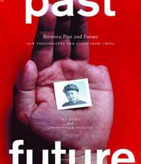 Between Past and Future: New Photography and Video from China