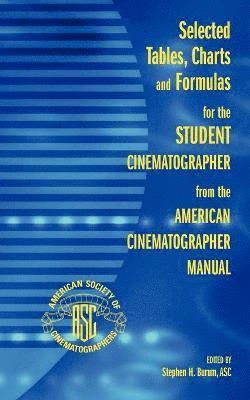 Asc Stephen Burum - Selected Tables, Charts and Formulas for the Student Cinematographer from the American Cinematographer Manual, Häftad
