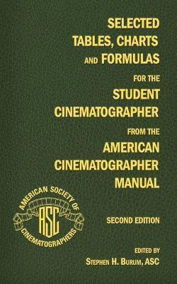 Stephen H. Burum - Selected Tables, Charts and Formulas for the Student Cinematographer from the American Cinematographer Manual Second Edition, Häftad