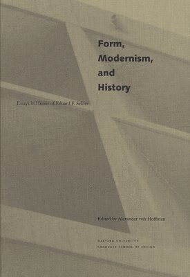 Alexander von Hoffman - Form, Modernism, and History, Inbunden