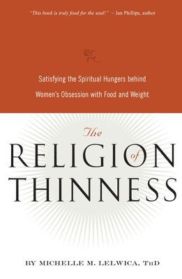 Michelle M. Lelwica - Religion of Thinness, Häftad