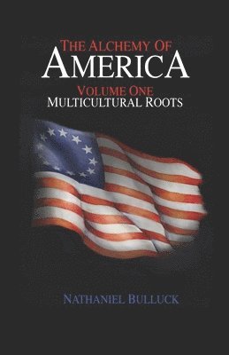 Nathaniel Bulluck - The Alchemy of America: Multicultural Roots, Häftad
