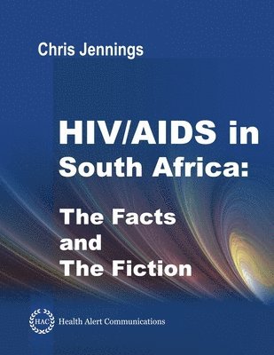 Chris Jennings - HIV/AIDS in South Africa - The Facts and The Fiction, Häftad