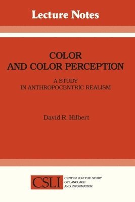 David R. Hilbert - Color and Color Perception: A Study in Anthropocentric Realism, Häftad. Tillgänglighet: Tillfälligt slut