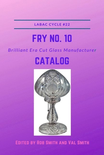 Val Smith, Rob Smith - H. C. Fry No. 10 Brilliant Era Cut Glass Manufacturer Catalog, E-bok