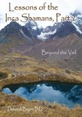 Lessons of the Inca Shamans, Part 2: Beyond the Veil