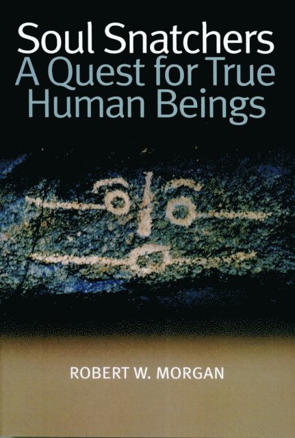 Robert W. Morgan - Soul Snatchers: A Quest for True Human Beings, E-bok
