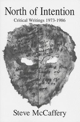 Steve McCaffery - North of Intention: Critical Writings 1973-1986, Häftad
