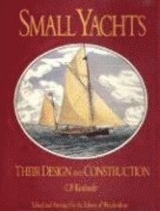 Charles P. Kunhardt, Woodenboat Magazine - Small Yachts: Their Design and Construction Exemplified by the Ruling Types of Modern Practice, Inbunden