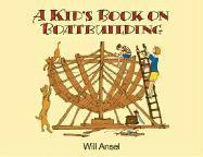 Willits Dyer Ansell, Willits Dyer Ansel - A Kid's Book on Boatbuilding, Häftad
