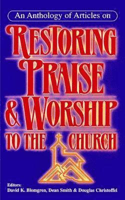 Dean E. Smith, David K. Blomgren, Douglas Christofield - Anthology of Articles on Restoring Praise and Worship to the Church, Häftad