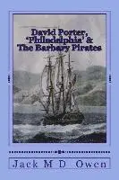 Jack M. D. Owen - David Porter, Philadelphia & The Barbary Pirates: Lieutenant Porter on the Shores of Tripoli, Häftad. Tillgänglighet: Lägg i varukorg