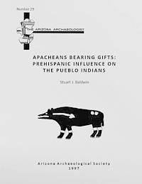 Stuart J. Baldwin - Arizona Archaeologist No. 29: Apacheans Bearing Gifts: Prehispanic Influence on the Pueblo Indians, Häftad