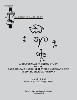 Kenneth J. Zoll - Arizona Archaeologist No. 38: A Cultural Astronomy Study of the Casa Malpais National Historic Landmark Site, Häftad