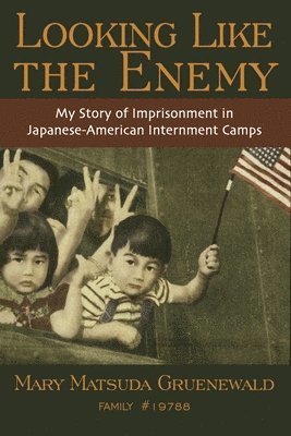 Mary Matsuda Gruenewald - Looking Like the Enemy: My Story of Imprisonment in Japanese American Internment Camps, Häftad