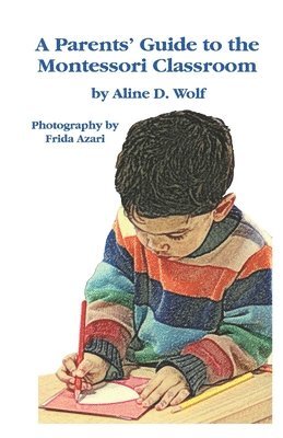 Aline D Wolf - Parent's Guide to Montessori Classroom, Häftad