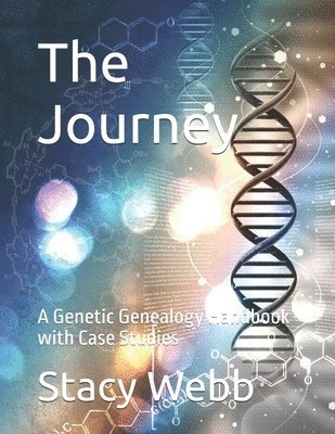Stacy R. Webb - The Journey: A Genetic Genealogy Handbook with Case Studies, Häftad