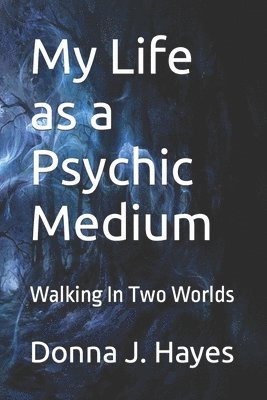 Donna J Hayes, Stacy R Webb - My Life as a Psychic Medium, Häftad