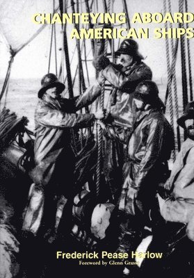 Frederick Pease Harlow - Chanteying Aboard American Ships, Häftad