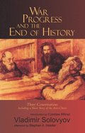 War, Progress, and the End of History: Three Conversations, Including a Short Story of the Anti-Christ