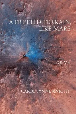 Carol Lynne Knight - A Fretted Terrain, Like Mars, Häftad. Tillgänglighet: Tillfälligt slut