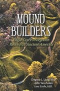 Mound Builders: Edgar Cayce's Forgotten Record of Ancient America