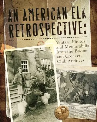 An American Elk Retrospective: Vintage Photos and Memorabilia from the Boone and Crockett Club Archives, Inbunden. Tillgänglighet: Tillfälligt slut