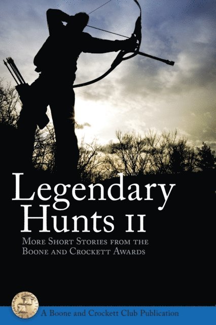 Boone and Crockett Club - Legendary Hunts II, E-bok